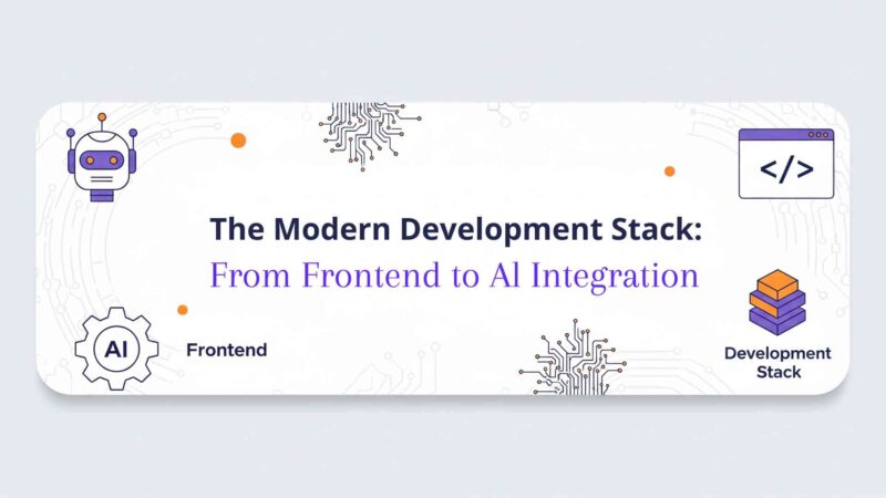 Modern Development Stack: From Frontend to AI Integration in 2025 ...