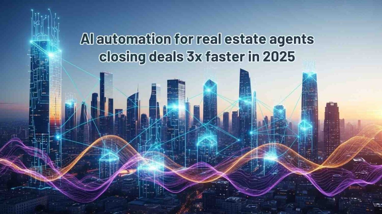 AI automation for real estate agents closing deals faster