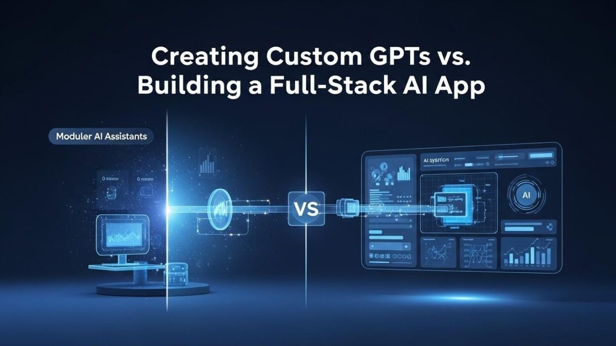 Custom GPTs vs full-stack AI app