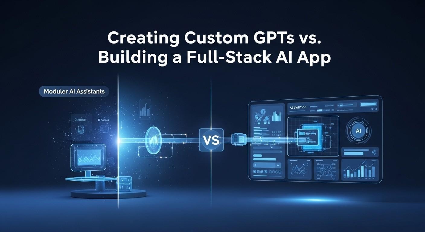 Creating Custom GPTs vs Full-Stack AI App