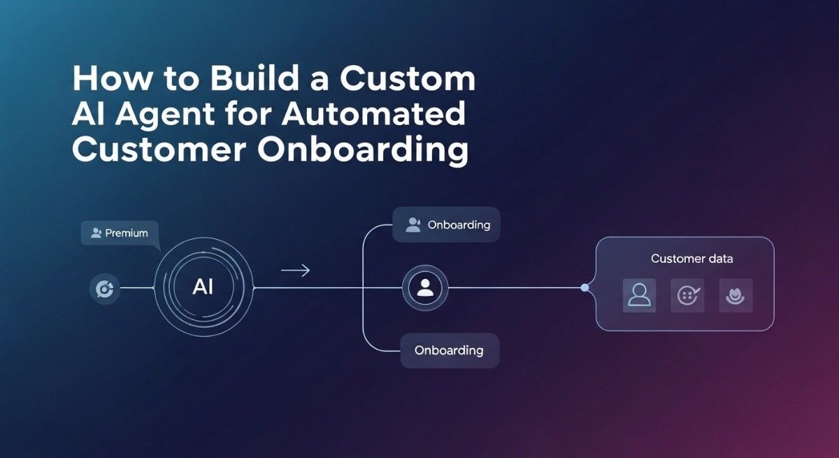 build a custom AI agent for automated customer onboarding