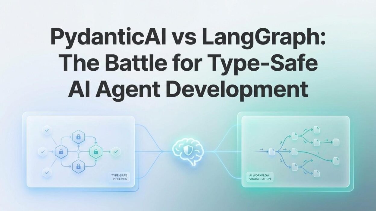 PydanticAI vs LangGraph type-safe AI agent development